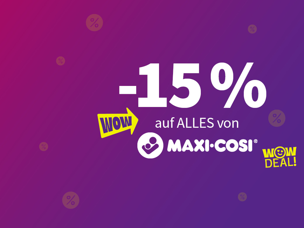 WOW Deal! -15% auf ALLES von Maxi Cosi.