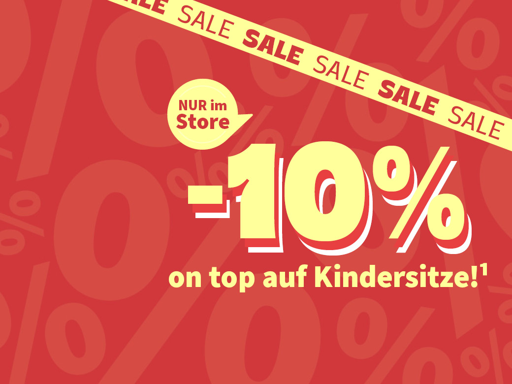 Nur im Store: 10% on top auf Kindersitze!¹ SALE SALE