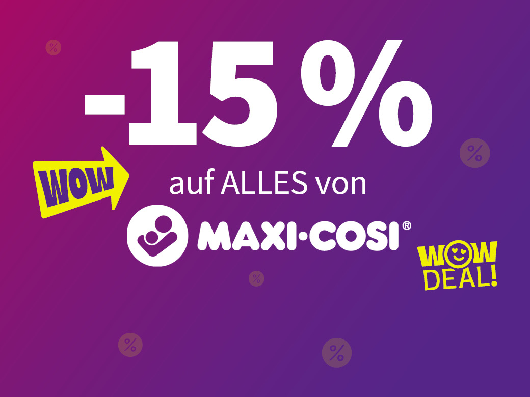 WOW Deal! -15% auf ALLES von Maxi Cosi.