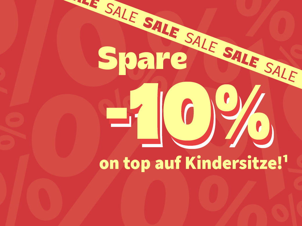 Spare 10% on top auf Kindersitze!¹ SALE SALE