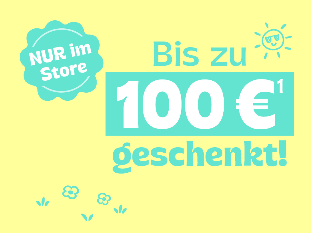Nur im Store: Bis zu 100 € geschenkt!