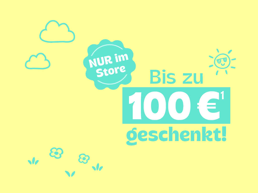 Nur im Store: Bis zu 100 € geschenkt!